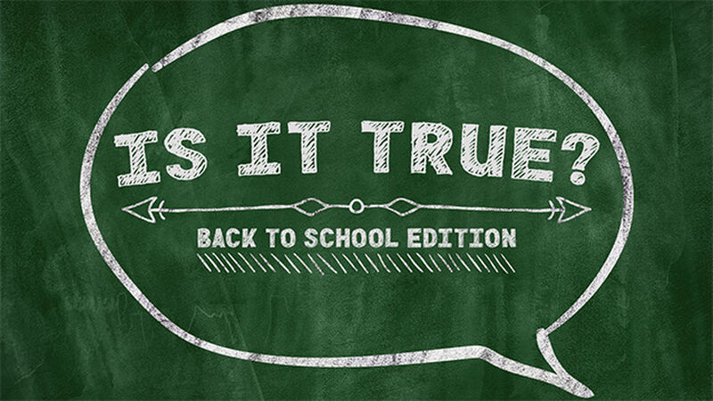 Is it True? Back to School Edition